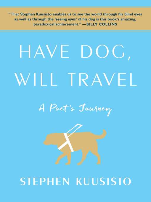 Title details for Have Dog, Will Travel by Stephen Kuusisto - Wait list